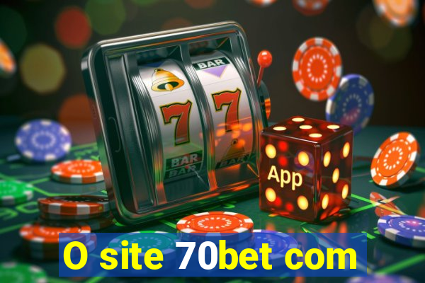 O site 70bet com